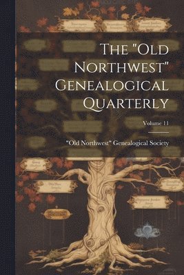 bokomslag "old Northwest" Genealogical Quarterly; Volume 11