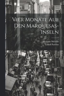 Herman Melville, Ludolf Parisius - Vier Monate Auf Den Marquesas-inseln, Häftad