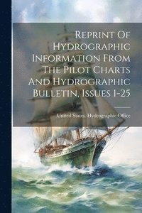 bokomslag Reprint Of Hydrographic Information From The Pilot Charts And Hydrographic Bulletin, Issues 1-25