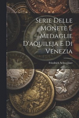 bokomslag Serie Delle Monete E Medaglie D'aquileja E Di Venezia