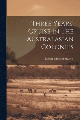 Three Years' Cruise In The Australasian Colonies 1