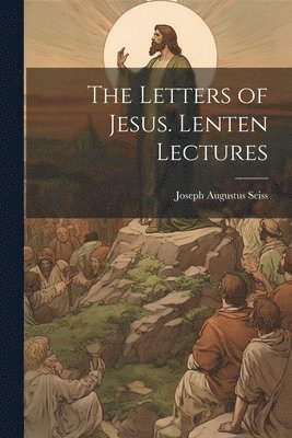 bokomslag Letters of Jesus. Lenten Lectures