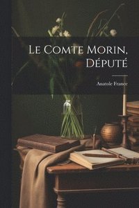 bokomslag Le comte Morin, dput