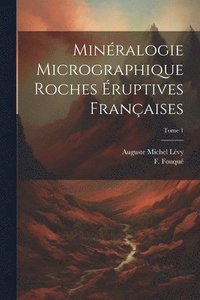 bokomslag Minralogie micrographique roches ruptives franaises; Tome 1