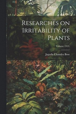 bokomslag Researches on Irritability of Plants; Volume 1913.