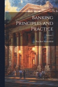 bokomslag Banking Principles and Practice; Volume 1