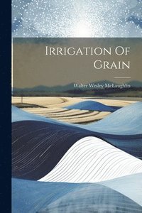 bokomslag Irrigation Of Grain