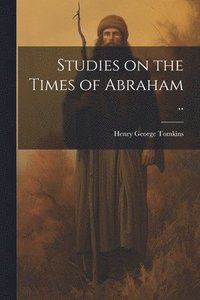 bokomslag Studies on the Times of Abraham ..