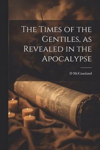 bokomslag Times of the Gentiles, as Revealed in the Apocalypse