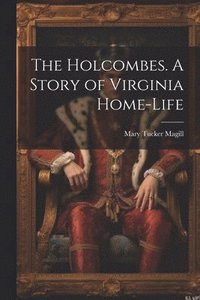 bokomslag The Holcombes. A Story of Virginia Home-life