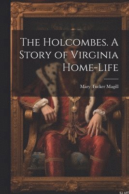 The Holcombes. A Story of Virginia Home-life 1