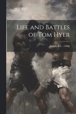 Ed Comp James - Life and Battles of Tom Hyer, Häftad