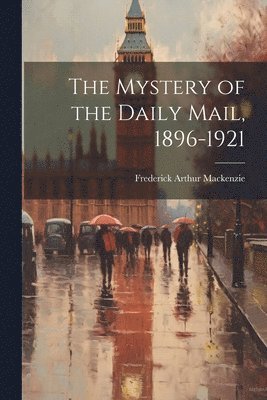 The Mystery of the Daily Mail, 1896-1921 1