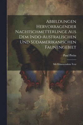 bokomslag Abbildungen hervorragender Nachtschmetterlinge aus dem indo-australischen und sdamerikanischen Faunengebiet