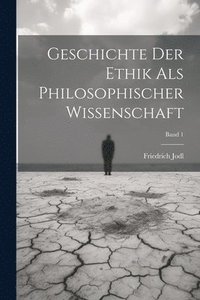 bokomslag Geschichte der ethik als philosophischer wissenschaft; Band 1