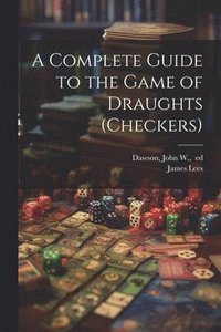 bokomslag Complete Guide to the Game of Draughts (checkers)