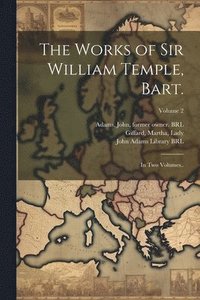 bokomslag Works of Sir William Temple, Bart.