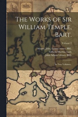 bokomslag Works of Sir William Temple, Bart.