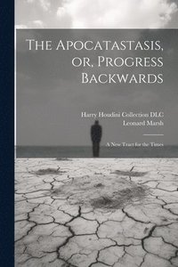 bokomslag The Apocatastasis, or, Progress Backwards