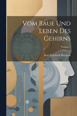 Vom Baue Und Leben Des Gehirns; Volume 1 1