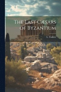 bokomslag The Last Csars of Byzantium