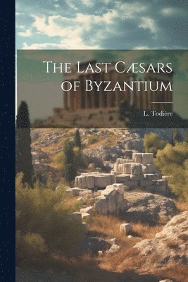 The Last Csars of Byzantium 1