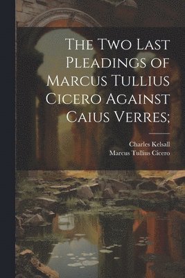 bokomslag The Two Last Pleadings of Marcus Tullius Cicero Against Caius Verres;