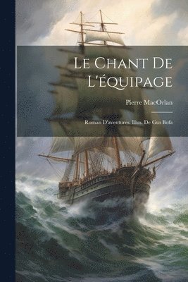 Le chant de l'quipage; roman d'aventures. Illus. de Gus Bofa 1