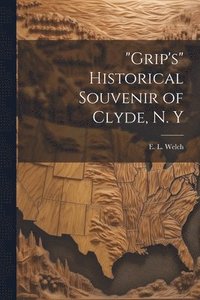 bokomslag &quot;Grip's&quot; Historical Souvenir of Clyde, N. Y