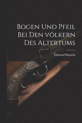 bokomslag Bogen und pfeil bei den vlkern des altertums