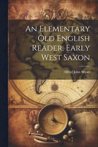 bokomslag Elementary Old English Reader, Early West Saxon