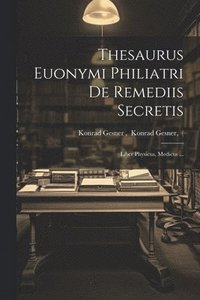 bokomslag Thesaurus Euonymi Philiatri De Remediis Secretis