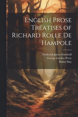 George Gresley 1820-1897 Perry, Frederick James 1825-1910 Furnivall, Richard Of Hampole Rolle - English Prose Treatises of Richard Rolle De Hampole, Häftad