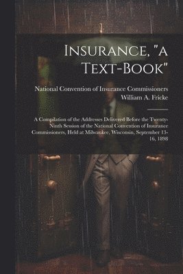 William A. Fricke, National Convention of Insurance Comm - Insurance, "a Text-book", Häftad