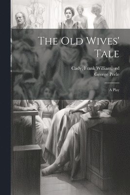 bokomslag Old Wives' Tale; a Play