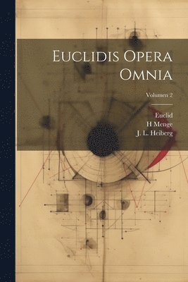 H Menge, H. Menge, Euclid, J. L. (Johan Ludvig) Heiberg - Euclidis opera omnia; Volumen 2, Häftad