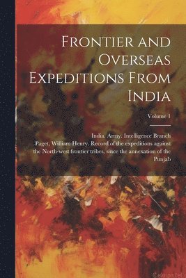 Frontier and Overseas Expeditions From India; Volume 1 1