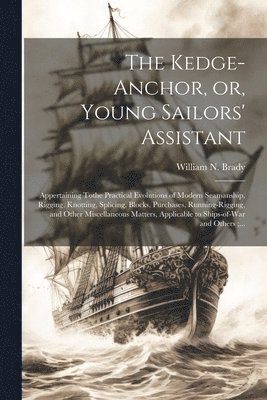The Kedge-anchor, or, Young Sailors' Assistant 1