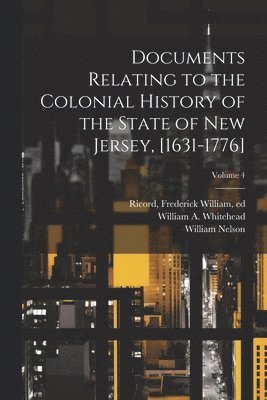 bokomslag Documents Relating to the Colonial History of the State of New Jersey, [1631-1776]; Volume 4