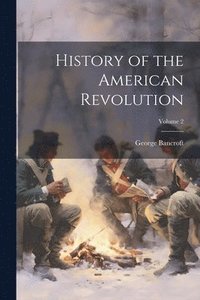 bokomslag History of the American Revolution; Volume 2