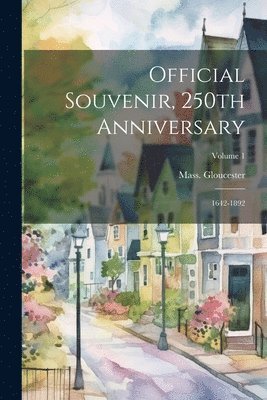 Official Souvenir, 250th Anniversary; 1642-1892; Volume 1