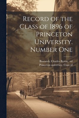 Record of the Class of 1896 of Princeton University. Number One 1