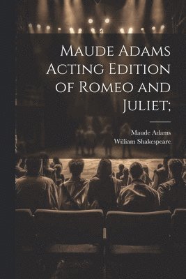 bokomslag Maude Adams Acting Edition of Romeo and Juliet;