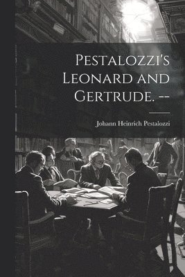 bokomslag Pestalozzi's Leonard and Gertrude. --