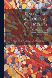 bokomslag Practical Biological Chemistry; &quot;Guide Pour Les Manipulations De Chimie Biologique.&quot;