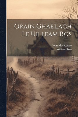 William 1762-1790 Ross, John MacKenzie - Orain Ghae'lach Le Uilleam Ros, Häftad