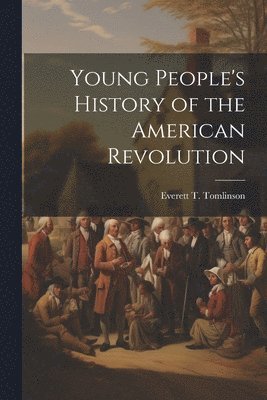 bokomslag Young People's History of the American Revolution