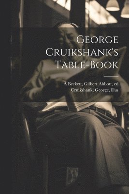 George Cruikshank, Gilbert Abbott À. Beckett - George Cruikshank's Table-book, Häftad