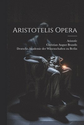 Immanuel 1785-1871 Bekker, Aristotle, Deutsche Akademie Der Wissenschaften Zu - Aristotelis opera, Häftad