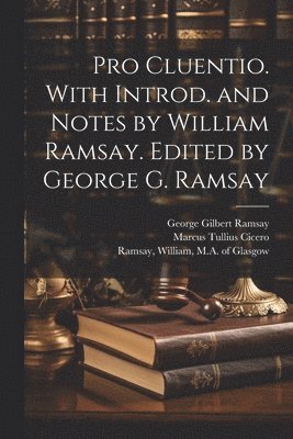 Pro Cluentio. With introd. and notes by William Ramsay. Edited by George G. Ramsay 1